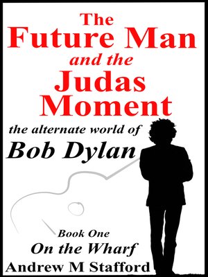 cover image of The Future Man and the Judas Moment. the Alternate World of Bob Dylan. a thriller of mysterious delights. Book one